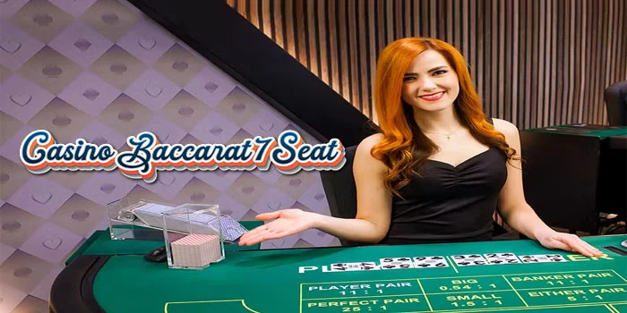 Baccarat 7 Seat – Situs Online Yang Memberi Kemenangan Besar