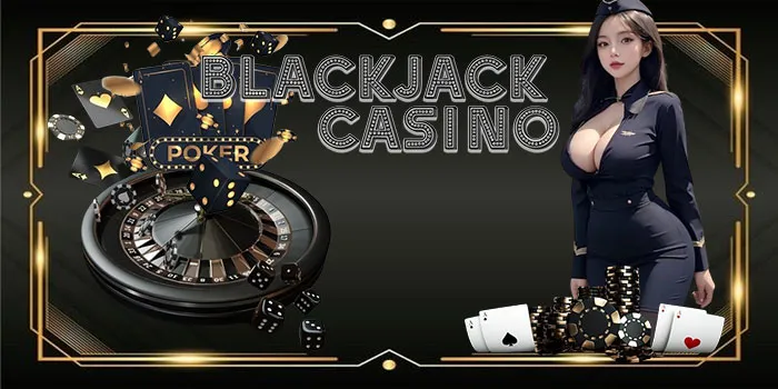 Blackjack Casino – Telah Menjadi Permainan Terfavorit Di Dunia